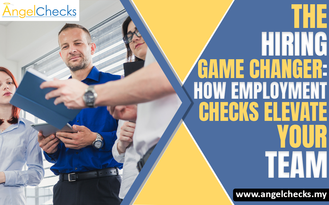 The Hiring Game Changer: How Employment Checks Elevate Your Team