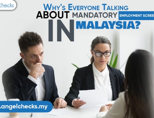 Why’s Everyone Talking About Mandatory Employment Screening In Malaysia?